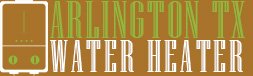 Arlington TX Water Heater